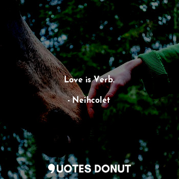  Love is Verb.... - Neihcolet - Quotes Donut