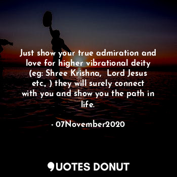  Just show your true admiration and love for higher vibrational deity (eg: Shree ... - 07November2020 - Quotes Donut