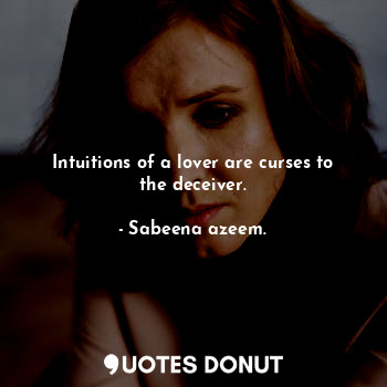 Intuitions of a lover are curses to the deceiver.