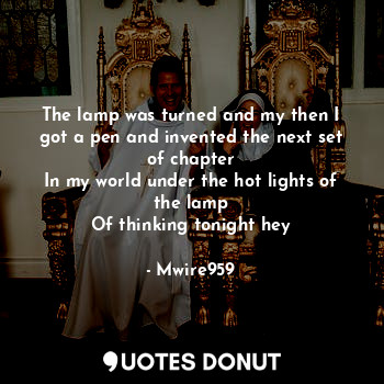 The lamp was turned and my then I got a pen and invented the next set of chapter... - Mwire959 - Quotes Donut