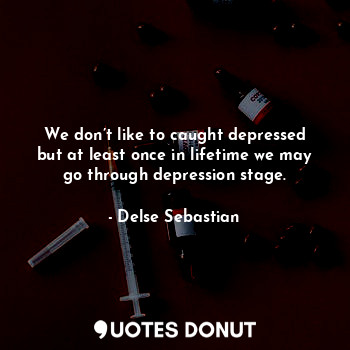 We don’t like to caught depressed but at least once in lifetime we may go through depression stage.