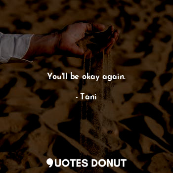  You'll be okay again.... - Tani - Quotes Donut