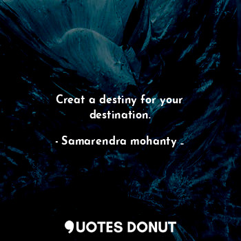 Creat a destiny for your destination.