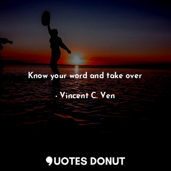  Know your word and take over... - Vincent C. Ven - Quotes Donut