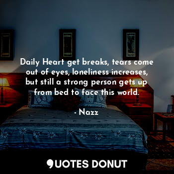  Daily Heart get breaks, tears come out of eyes, loneliness increases, but still ... - Noddynazz - Quotes Donut