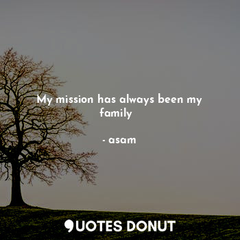  My mission has always been my family♥️... - asam - Quotes Donut