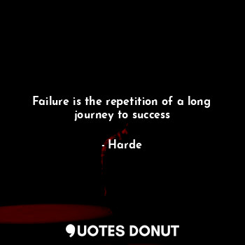  Failure is the repetition of a long journey to success... - Harde - Quotes Donut