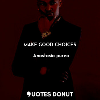  Make Good Choices... - Anastasia purea - Quotes Donut
