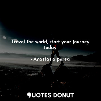 Travel the world, start your journey today