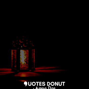  हर रात को सुबह की तलाश है ।
     हर अंधेरे को राेसनी की तलाश है।       
 हर मुसा... - Aman Das - Quotes Donut