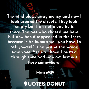  The wind blows away my icy and now I look around the streets. They look empty bu... - Mwire959 - Quotes Donut