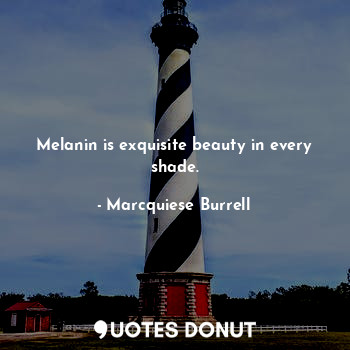  Melanin is exquisite beauty in every shade.... - Marcquiese Burrell - Quotes Donut