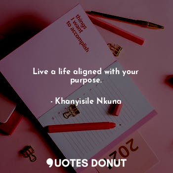 Live a life aligned with your purpose.