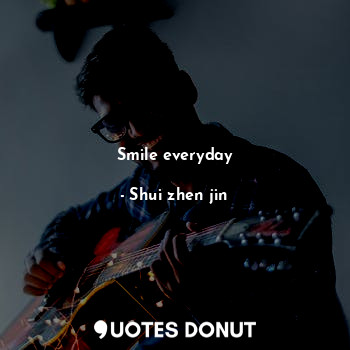  Smile everyday... - Shui zhen jin - Quotes Donut