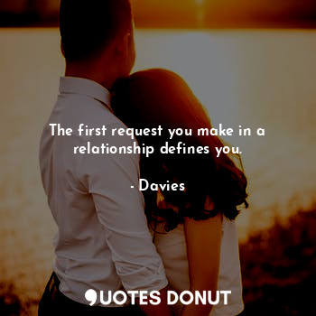 The first request you make in a relationship defines you.