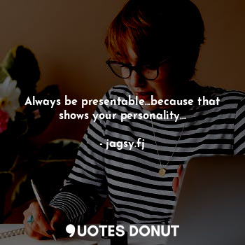  Always be presentable...because that shows your personality...... - jagsy.fj - Quotes Donut