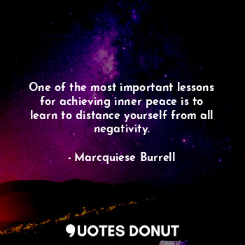  One of the most important lessons for achieving inner peace is to learn to dista... - Marcquiese Burrell - Quotes Donut