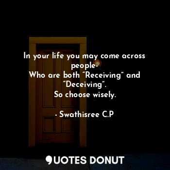 In your life you may come across people-
Who are both “Receiving” and “Deceiving... - Swathisree C.P - Quotes Donut