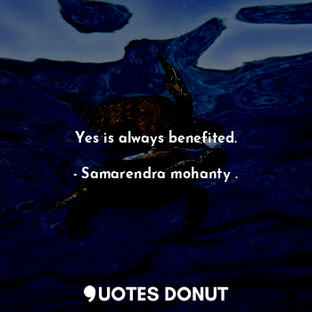 Yes is always benefited.