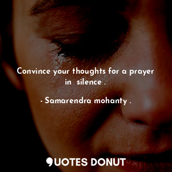 Convince your thoughts for a prayer in  silence .