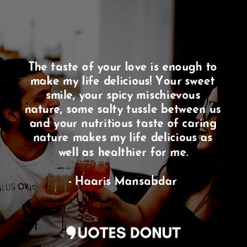  The taste of your love is enough to make my life delicious! Your sweet smile, yo... - Haaris Mansabdar - Quotes Donut