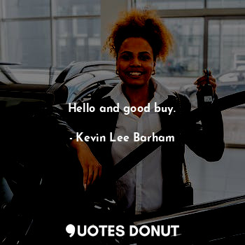  Hello and good buy.... - Kevin Lee Barham - Quotes Donut