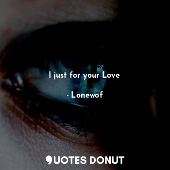  I just for your Love... - Lonewolf - Quotes Donut
