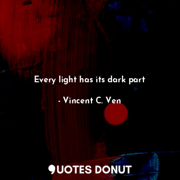 Every light has its dark part