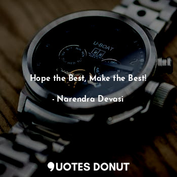  Hope the Best, Make the Best!... - Narendra Devasi - Quotes Donut