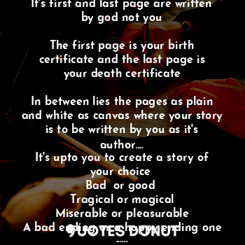  Life is a novel

It's first and last page are written by god not you

The first ... - Sangitaa - Quotes Donut