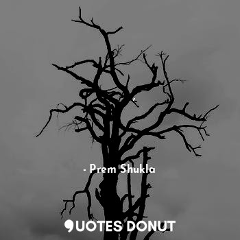  ना कर जिक्र ए गम मेरी जिंदगी के,
हम है खड़े पतझड़ के टूड से।।... - Prem Shukla - Quotes Donut