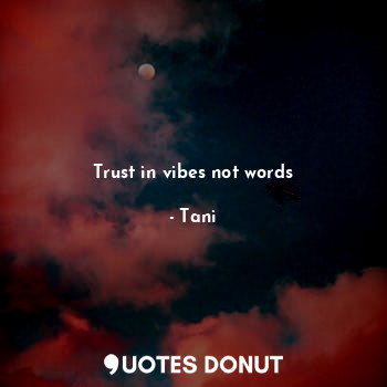 Trust in vibes not words