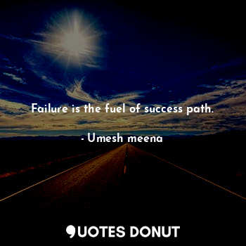 Failure is the fuel of success path.