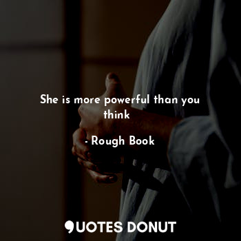 She is more powerful than you think♥️... - Rough Book - Quotes Donut