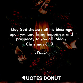 May God showers all his blessings upon you and bring happiness and prosperity to you all.. Merry Christmas ??