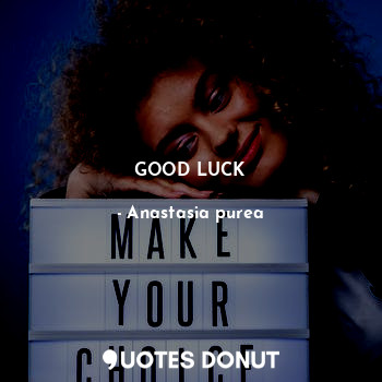  GOOD LUCK... - Anastasia purea - Quotes Donut