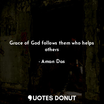 Grace of God follows them who helps others