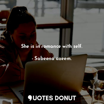  She is in romance with self.... - Sabeena azeem. - Quotes Donut