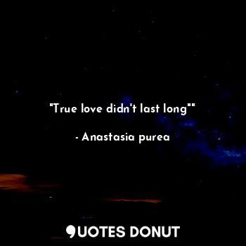 "True love didn't last long""
