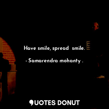 Have smile, spread  smile.