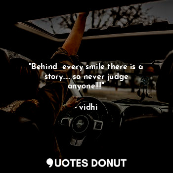  "Behind  every smile there is a story..... so never judge anyone!!!!"... - vidhi - Quotes Donut