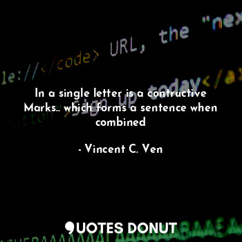 In a single letter is a contructive
Marks.. which forms a sentence when combined