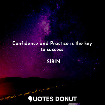  Confidence and Practice is the key to success... - SIBIN - Quotes Donut