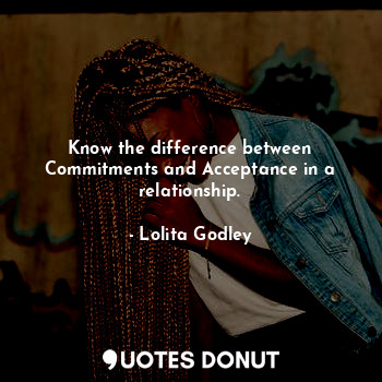  Know the difference between Commitments and Acceptance in a relationship.... - Lo Godley - Quotes Donut