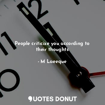 People criticize you according to their thoughts