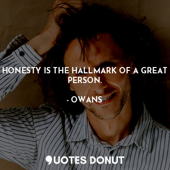  HONESTY IS THE HALLMARK OF A GREAT PERSON.... - OWANS - Quotes Donut