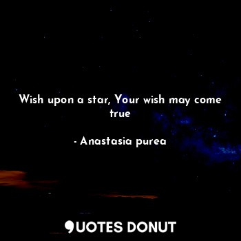 Wish upon a star, Your wish may come true