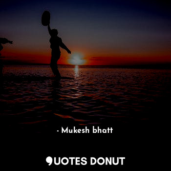 जब आप शहद की तलाश मे जाते है तो आपको यह उम्मीद रखनी चाहिए किे मधुमक्खी आपको कटेग... - Mukesh bhatt - Quotes Donut