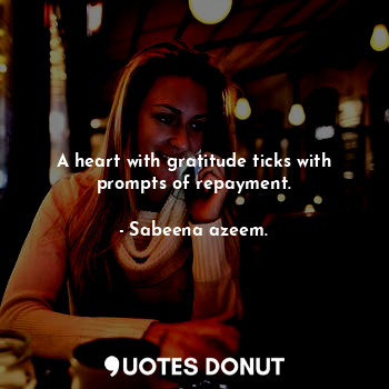  A heart with gratitude ticks with prompts of repayment.... - Sabeena azeem. - Quotes Donut