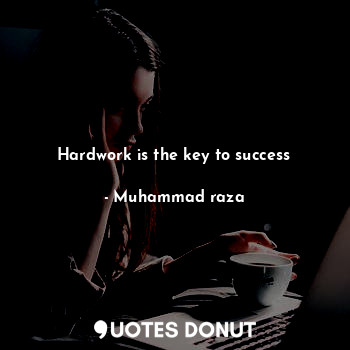 Hardwork is the key to success